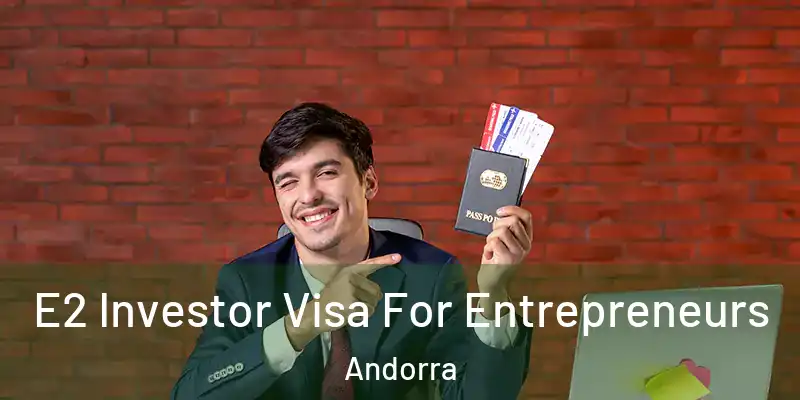  E2 Investor Visa For Entrepreneurs Andorra