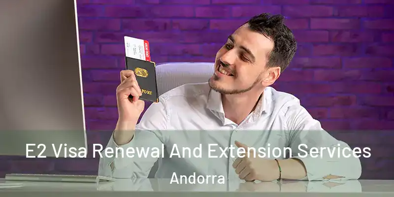  E2 Visa Renewal And Extension Services Andorra