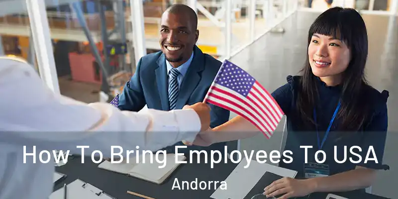  How To Bring Employees To USA Andorra