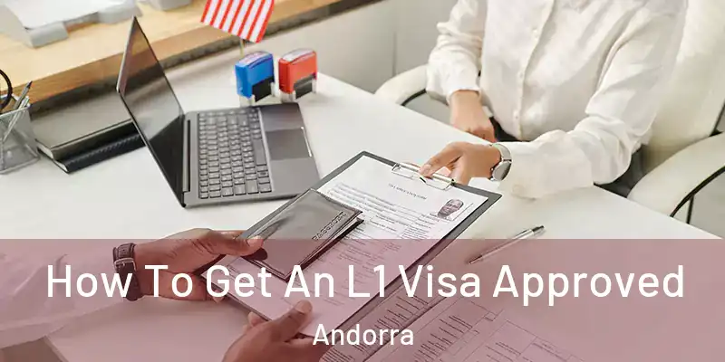  How To Get An L1 Visa Approved Andorra