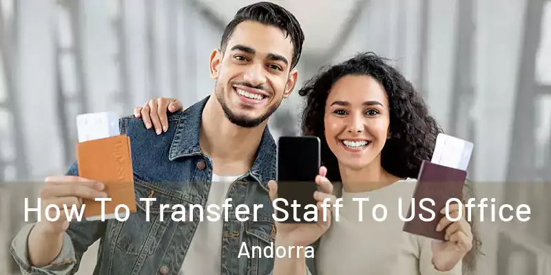  How To Transfer Staff To US Office Andorra