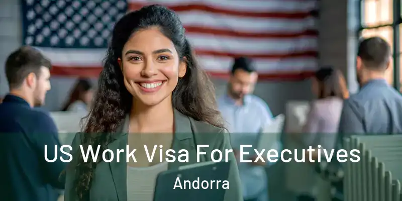  US Work Visa For Executives Andorra